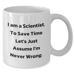 Funny Scientist Gifts from Friends to Men for Graduation Unique Mugs with Quote 'I'm Never Wrong' - White Coffee Mug, 11oz or 15oz - Additional