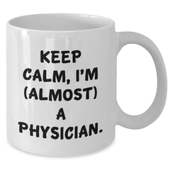 Funny Physician Gifts, 'Keep Calm, I'm (almost) A Physician.' White Coffee Mug, Graduation Unique Gifts from Family to Physician - Additional