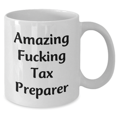 Funny Tax Preparer Gifts from Friends for Graduation, 'Amazing F--king Tax Preparer' White Coffee Mug, 11oz or 15oz Capacity, Ceramic, Microwave, and Dishwasher Safe - Additional
