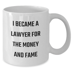 Funny Lawyer Gifts from Friends - I Became A Lawyer For The Money And Fame White Coffee Mug for Graduation Unique Gifts for Men and Women - Additional