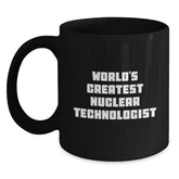 Funny Nuclear Technologist Black Coffee Mug Gifts from Friends to Nuclear Technologist on Birthday Unique Birthday Unique Gifts - Main