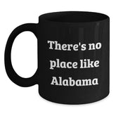 Funny Alabama Gifts from Friends and Family, Black Coffee Mugs, Christmas Unique Presents with There's No Place Like Alabama Quote, Perfect for Alabama Enthusiasts and Coffee Lovers - Main