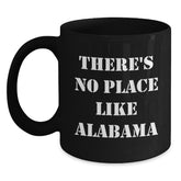Funny Alabama Black Coffee Mugs Christmas Unique Gifts from Friends and Family - 'There's No Place Like Alabama' - Main
