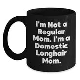 Funny Domestic Longhair Cat Gifts from Mom for Birthday Unique Black Coffee Mug, I'm Not A Regular Mom. I'm A Domestic Longhair Mom. Funny Mugs for Domestic Longhair Cat Lovers - Main