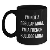 French Bulldog Mom Funny Christmas Unique Gifts from Mom to French Bulldog Lover, Unique Black Coffee Mug, I'm Not A Regular Mom - Main