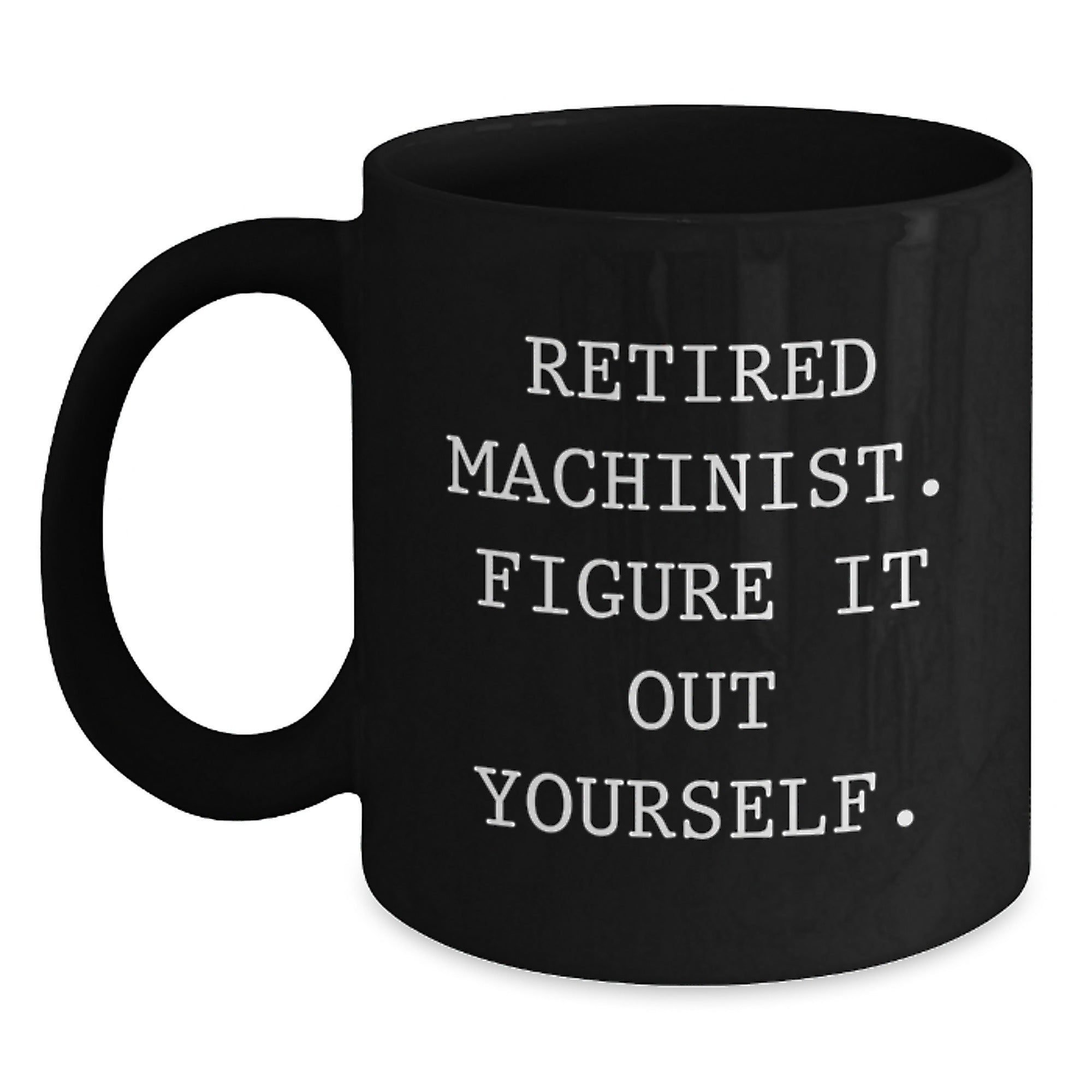 Funny Machinist Gifts for Men, Black Coffee Mugs with Retired Machinist Figure It Out Yourself Quote, Birthday Unique Gifts from Friends to Family - Main