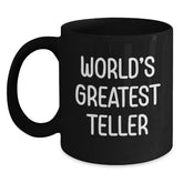 Funny Teller Gifts from Friends - World's Greatest Teller Black Coffee Mug, Valentine's Unique Gifts for Teller, Men, Women, Valentine's Morning Coffee Mug - Main