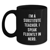 Funny Substitute Teacher Gifts from Friends for Graduation Unique Black Coffee Mug, 'I'm A Substitute Teacher. I Speak Fluently In genius.' - Main