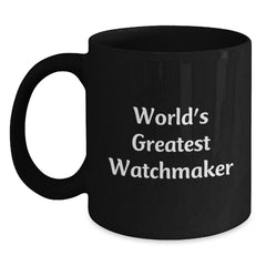 Funny Watchmaker Gifts from Men, Unique Black Coffee Mugs for Watchmaker, Inspirational Quotes, Christmas Unique Gifts - Main