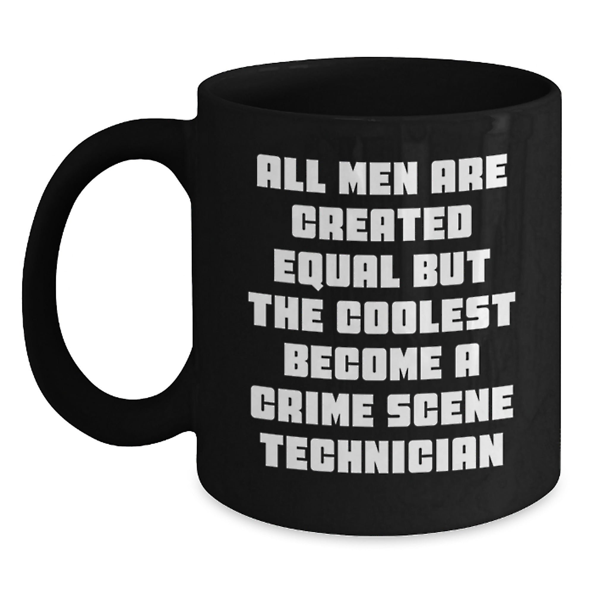 Funny Crime Scene Technician Gifts for Men, Black Coffee Mug, All Men Are Created Equal But The Coolest Become A Crime Scene Technician Quote, Christmas Unique Gifts from Friend - Main