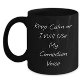 Comedian Black Coffee Mug, Gifts from Friends, Funny Birthday Mugs for Comedian Lovers, 'Keep Calm Or I Will Use My Comedian Voice' - Main