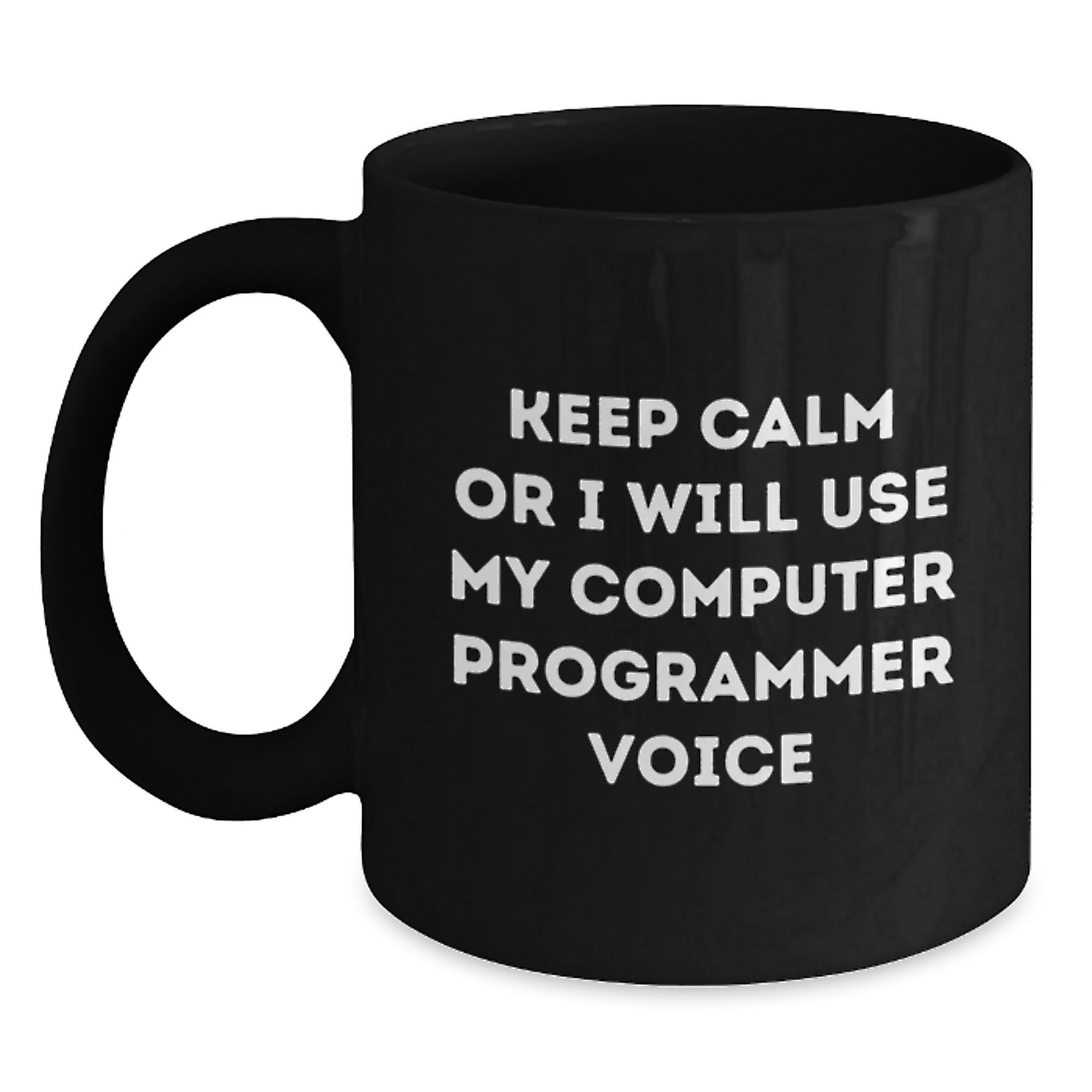 Funny Computer Programmer Black Coffee Mug, Keep Calm or I'll Use My Computer Programmer Voice, Gifts from Friends to Computer Programmer, Birthday Unique Gifts for Computer Programmer - Main