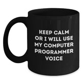 Funny Computer Programmer Black Coffee Mug, Keep Calm or I'll Use My Computer Programmer Voice, Gifts from Friends to Computer Programmer, Birthday Unique Gifts for Computer Programmer - Main