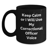 Funny Correctional Officer Gifts for Men - 'Keep Calm Or I Will Use My Correctional Officer Voice' Black Coffee Mug - Main