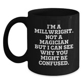 Funny Millwright Gifts - I'm A Millwright. Not A Magician But I Can See Why You Might Be Confused. - Birthday Unique Gifts from Friends to Millwright Men - Main