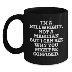 Funny Millwright Gifts - I'm A Millwright. Not A Magician But I Can See Why You Might Be Confused. - Birthday Unique Gifts from Friends to Millwright Men - Main
