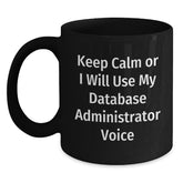 Funny Gifts for Database Administrator, Christmas Unique Mugs, Keep Calm Or I Will Use My Database Administrator Voice, Black Coffee Mug for Men - Main