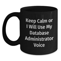 Funny Gifts for Database Administrator, Christmas Unique Mugs, Keep Calm Or I Will Use My Database Administrator Voice, Black Coffee Mug for Men - Main