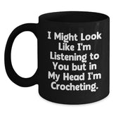Funny Crocheting Humor Gifts for Women, Inspirational Coffee Mugs for Crocheters, Gifts from Friends - I Might Look Like I'm Listening Mug, Black Ceramic Coffee Mug 15oz - Main
