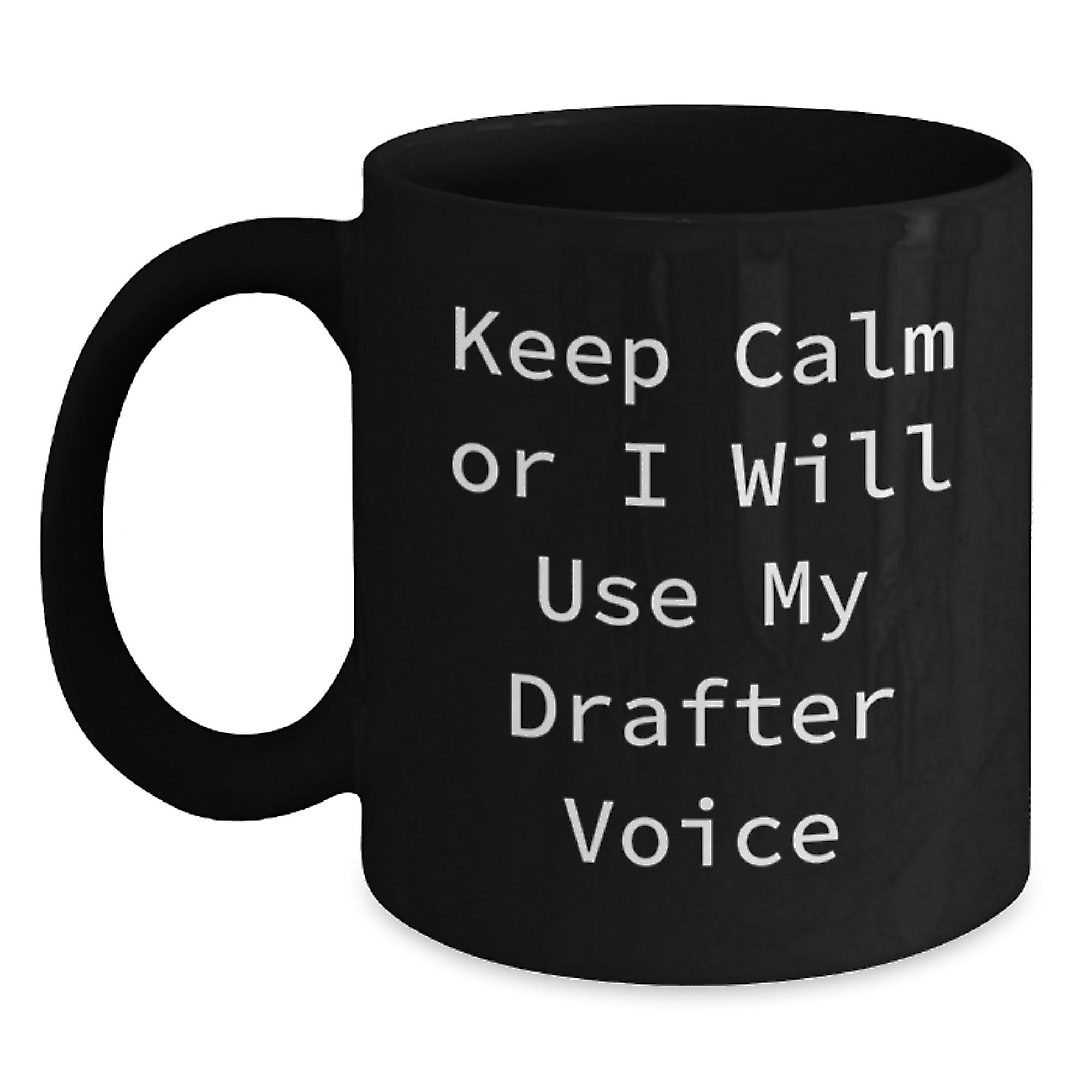 Funny Drafter Gifts from Men to Friends, Keep Calm Or I Will Use My Drafter Voice Black Coffee Mug, Unique Christmas Unique Gifts - Main