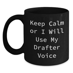 Funny Drafter Gifts from Men to Friends, Keep Calm Or I Will Use My Drafter Voice Black Coffee Mug, Unique Christmas Unique Gifts - Main