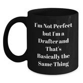Funny Drafter Gifts for Him, Black Coffee Mug, Birthday Unique Gifts from Friends, 'I'm Not Perfect But I'm A Drafter And That's Basically The Same Thing' Quote, Drafter Mug - Main