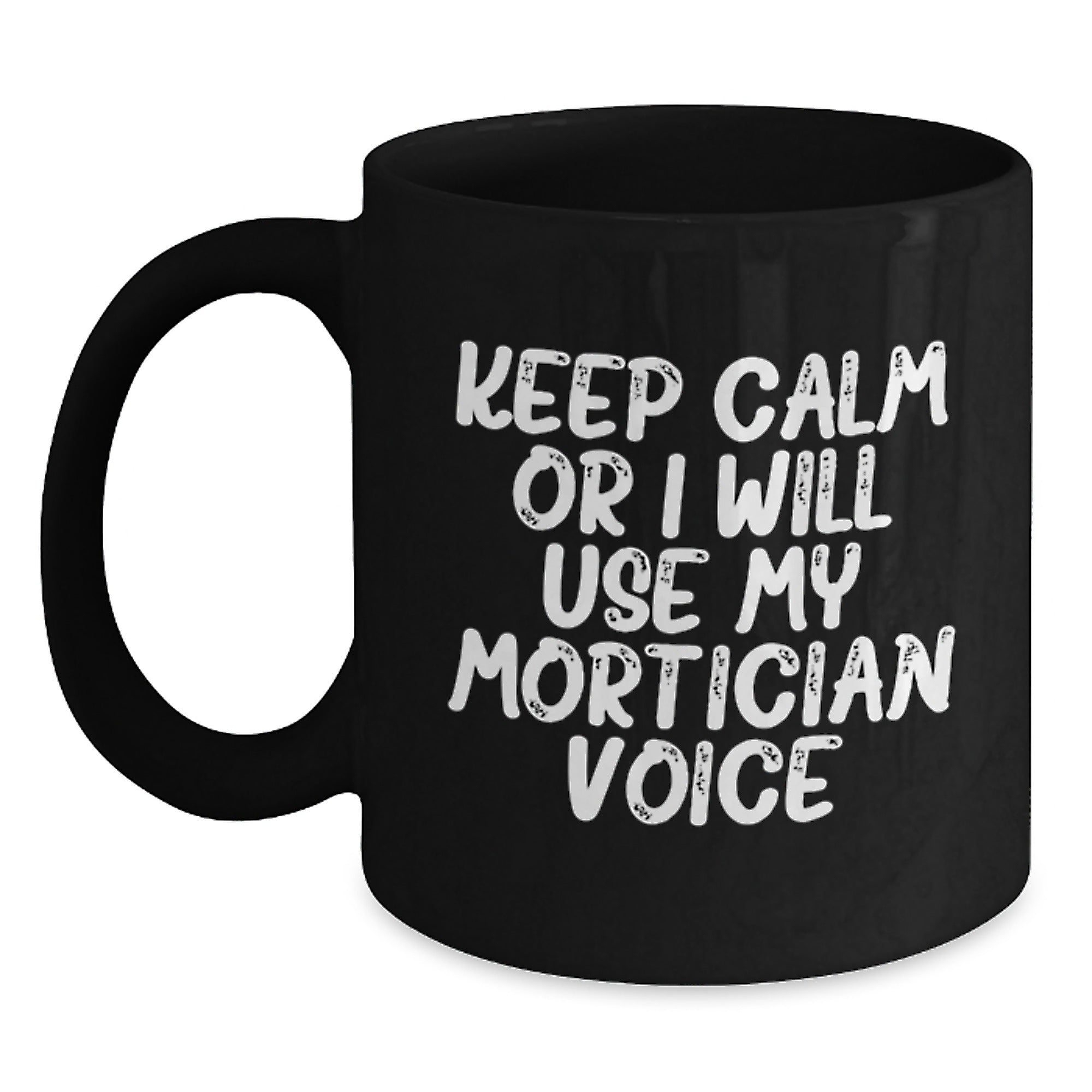 Mortician Humor Gifts from Friends Unique Black Coffee Mugs, Keep Calm Or I Will Use My Mortician Voice, Christmas Funny Mug - Main