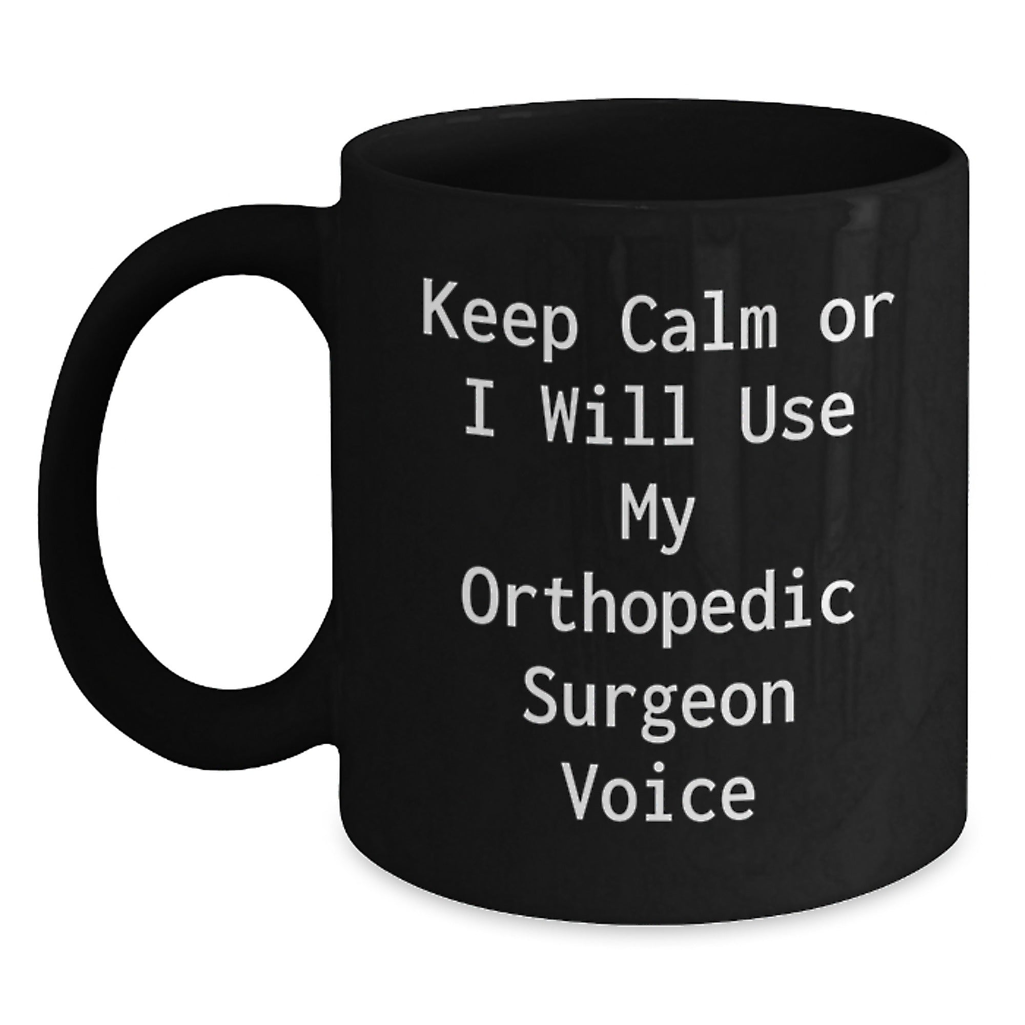 Funny Orthopedic Surgeon Quotes Black Coffee Mugs, Gifts from Friends and Family for Orthopedic Surgeons, Holiday Unique Gifts - Main