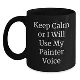 Funny Painter Gifts from Friends for Valentine's Love - 'Keep Calm Or I Will Use My Painter Voice' Black Coffee Mug - Main