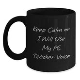 Funny PE Teacher Mug Gifts for Him from Friends on Valentine's - Keep Calm I Will Use My Pe Teacher Voice Black Coffee Mug - Main