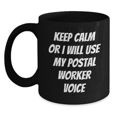 Funny Postal Worker Gifts from Friends and Family - Keep Calm or I'll Use My Postal Worker Voice Black Coffee Mug, Perfect for Postal Worker Lovers, Christmas Unique Gifts - Main
