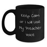 Funny Preacher Black Coffee Mug Valentine's Unique Gifts from Men to Women - Keep Calm Or I Will Use My Preacher Voice - Main