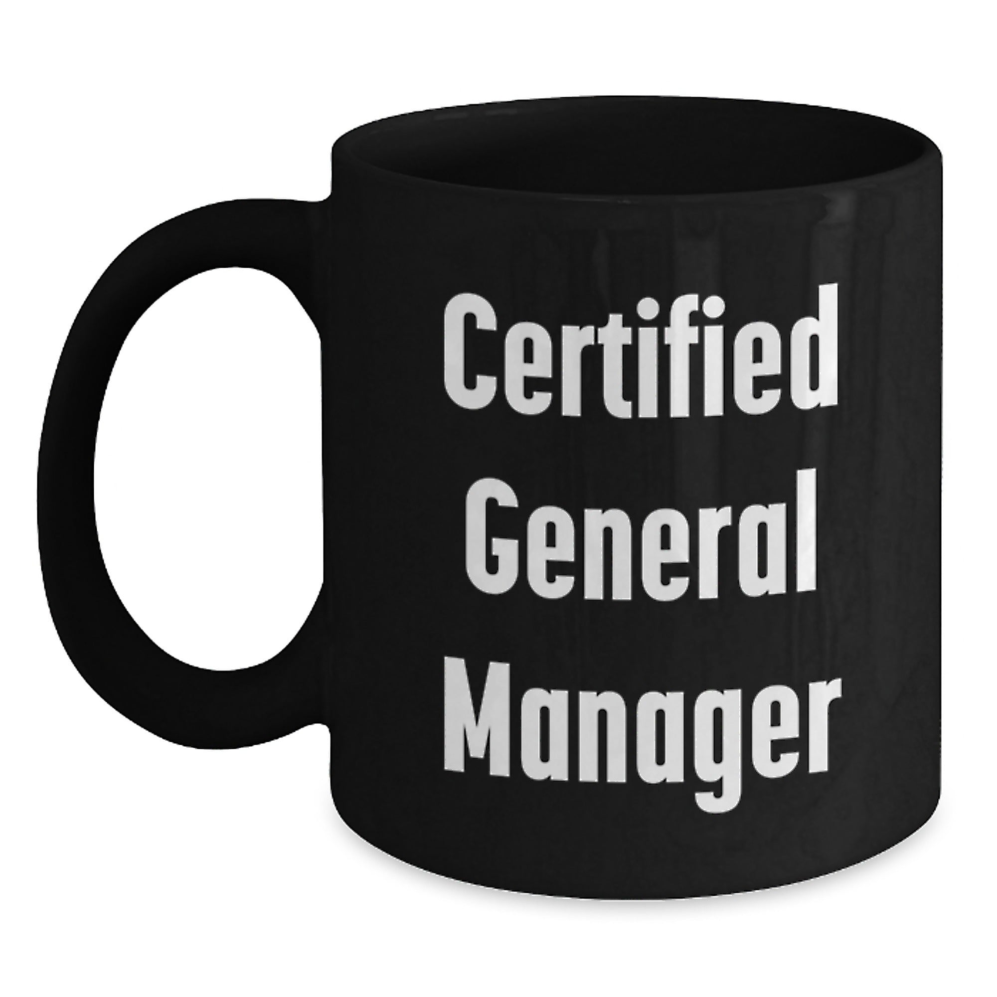 Funny General Manager Gifts from Friends - Birthday Unique Gifts for Certified General Managers, Black Coffee Mug for Men or Women, 11oz or 15oz, Microwave and Dishwasher Safe - Main