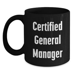 Funny General Manager Gifts from Friends - Birthday Unique Gifts for Certified General Managers, Black Coffee Mug for Men or Women, 11oz or 15oz, Microwave and Dishwasher Safe - Main