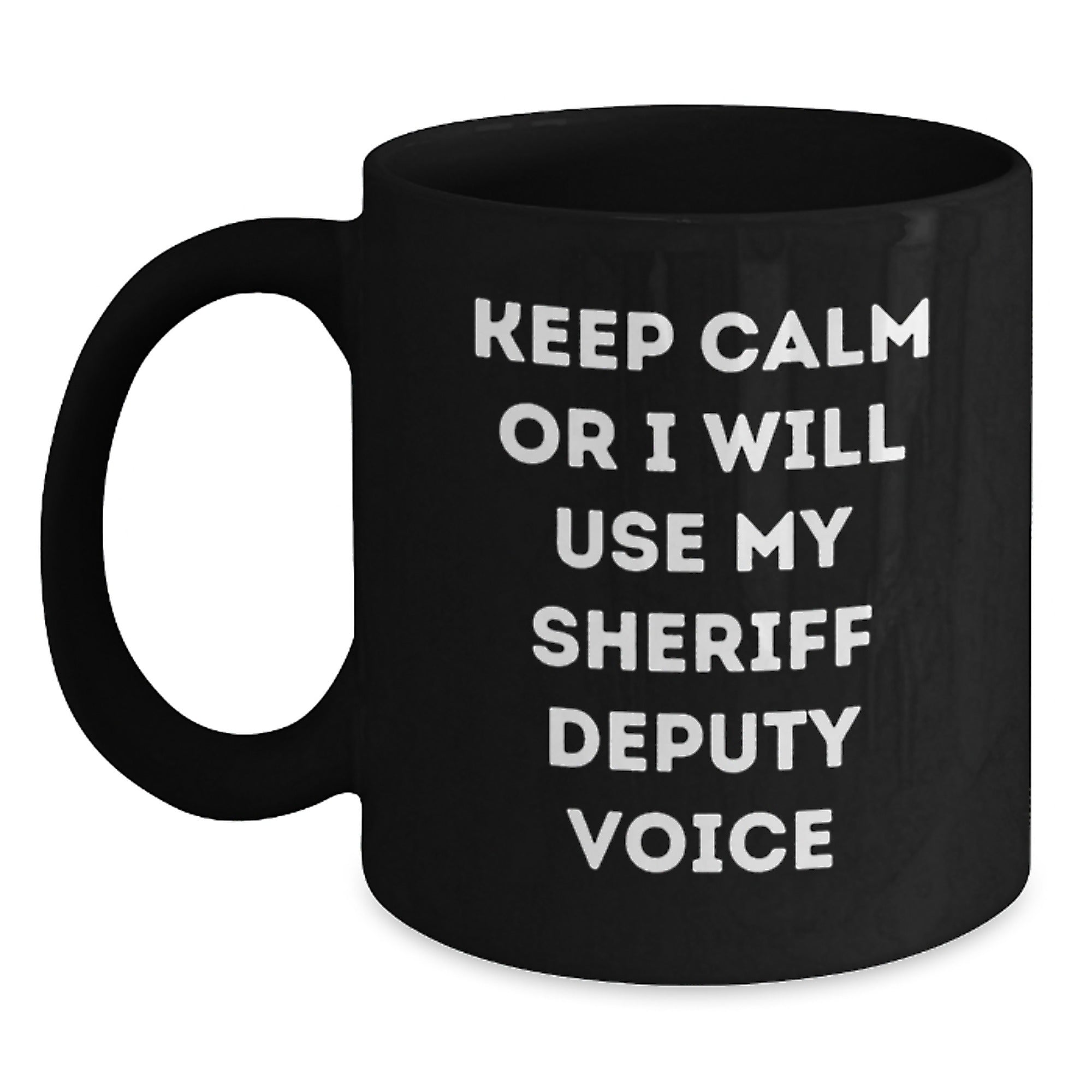 Christmas Unique Gifts for Sheriff Deputy from Friends - Sheriff Deputy Black Coffee Mug with Funny 'Keep Calm Or I Will Use My Sheriff Deputy Voice' Quote - Main