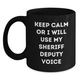 Christmas Unique Gifts for Sheriff Deputy from Friends - Sheriff Deputy Black Coffee Mug with Funny 'Keep Calm Or I Will Use My Sheriff Deputy Voice' Quote - Main