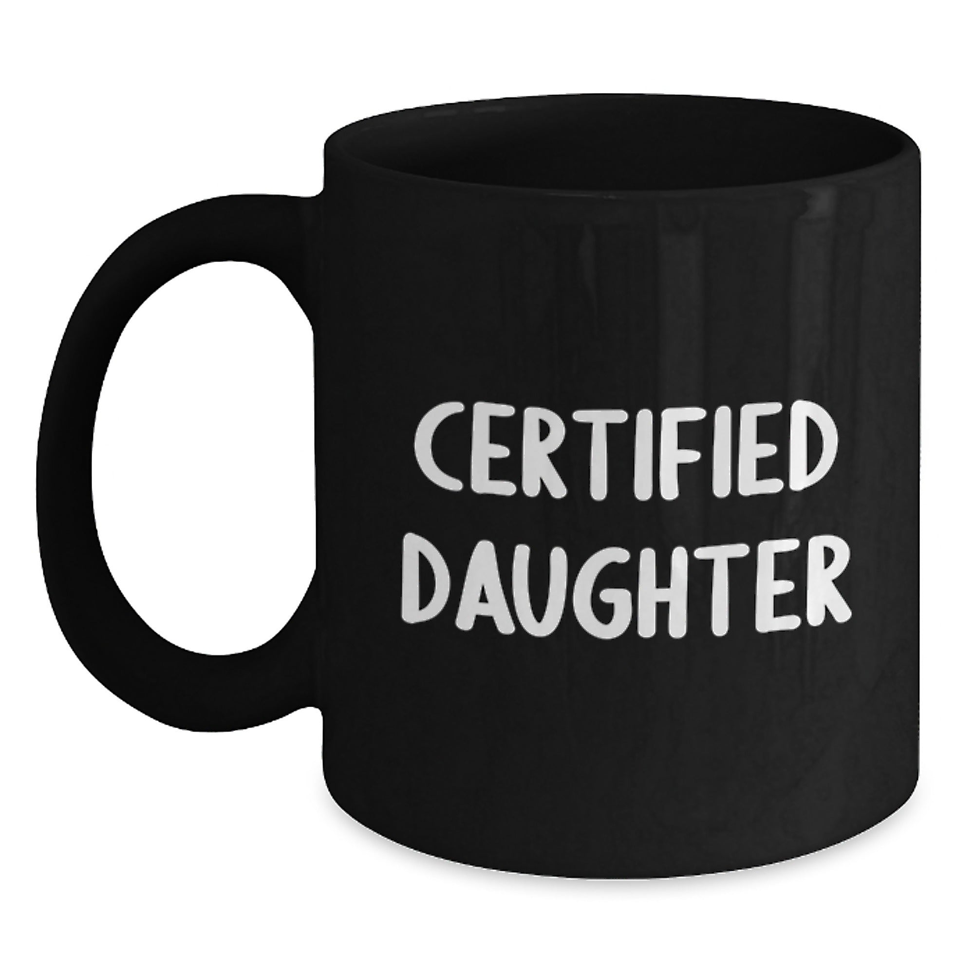 Funny Daughter Gifts from Mom - 'Certified Daughter' Quote on Black Ceramic Coffee Mug, Birthday Unique Gifts - Main