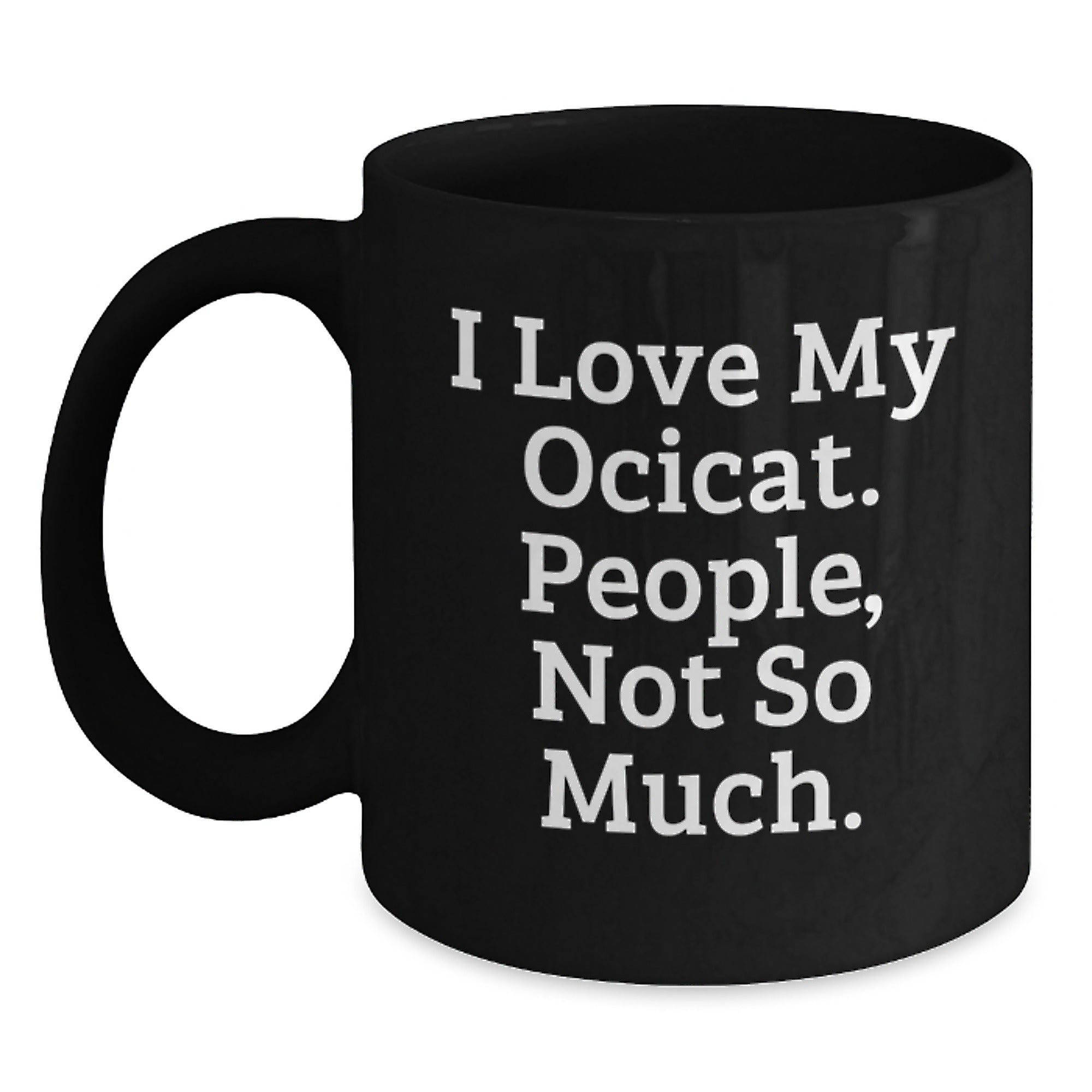 Ocicat Lovers Gift, Funny Quote Black Coffee Mug, Birthday Unique Gifts from Friends, Gifts for Ocicat Enthusiasts - Main