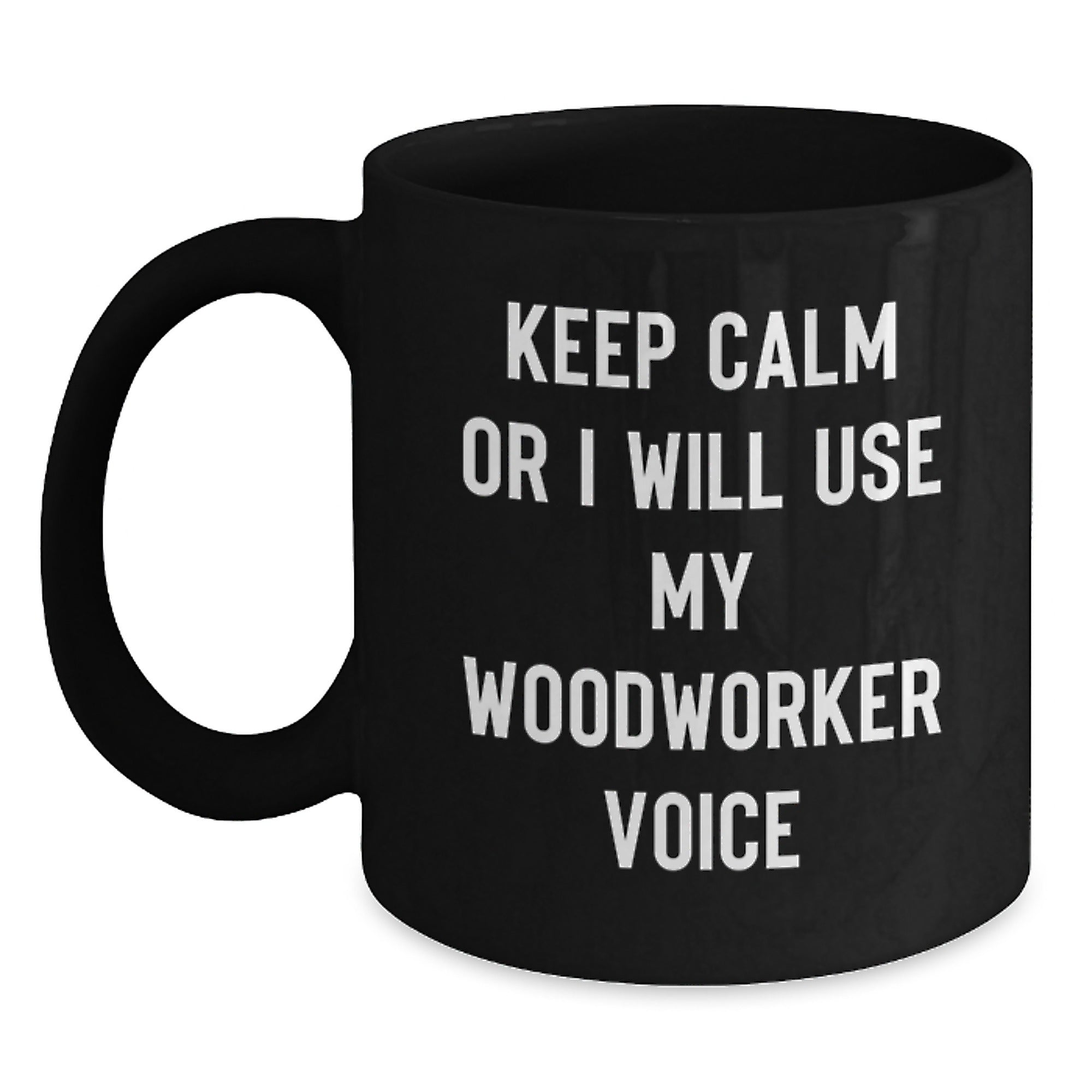 Funny Woodworker Gifts from Friends for Men - Black Coffee Mug - Keep Calm Or I Will Use My Woodworker Voice - Main