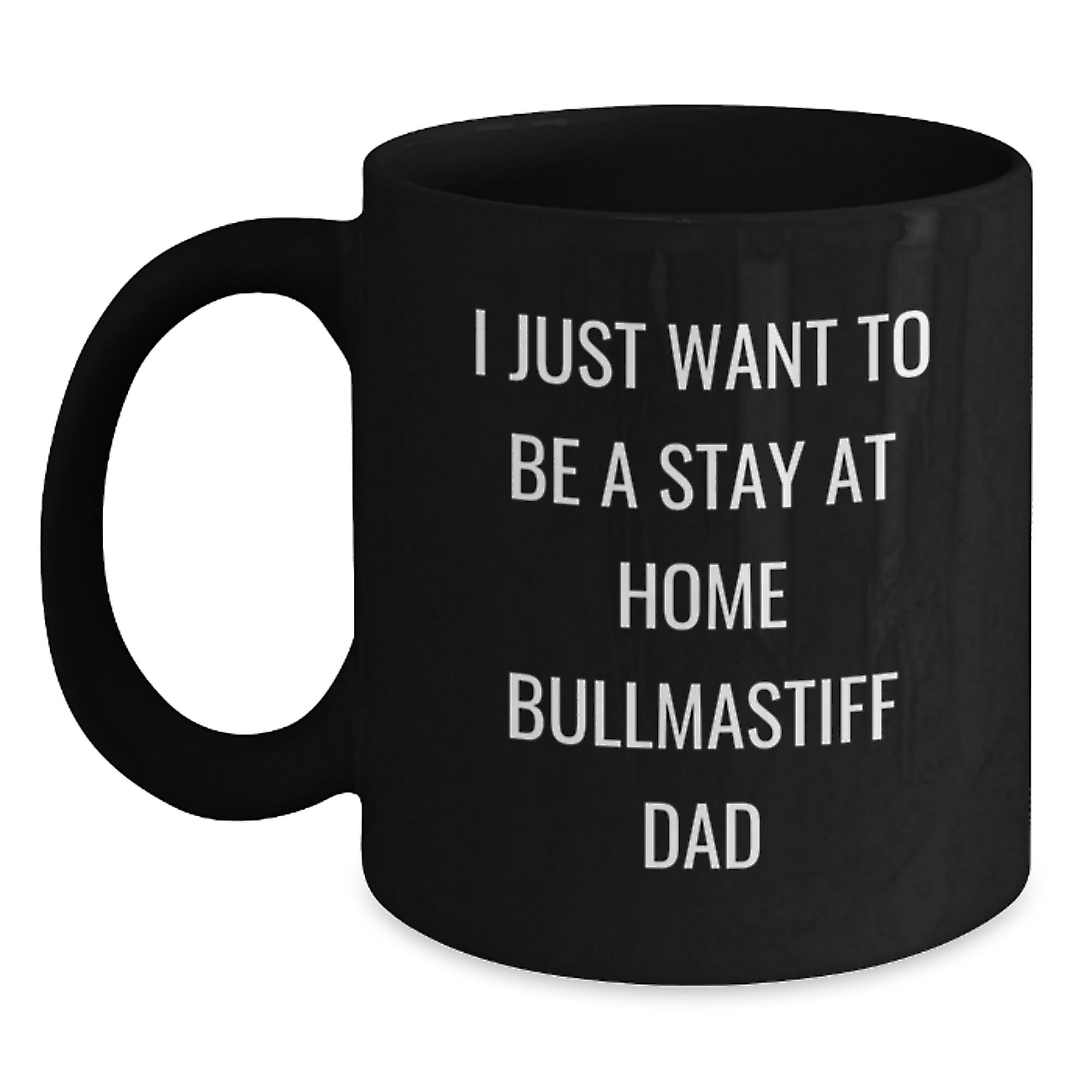 Bullmastiff Dad Gifts for Him, I Just Want To Be A Stay At Home Dad Funny Quote Black Coffee Mug, Graduation Unique Gifts from Family Friends, 11oz or 15oz Microwave Dishwasher Safe - Main
