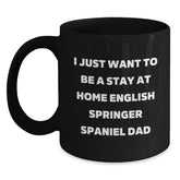 Funny English Springer Spaniel Dog Gifts from Dad - I Just Want To Be A Stay At Home English Springer Spaniel Dad Black Coffee Mug for Men - Main