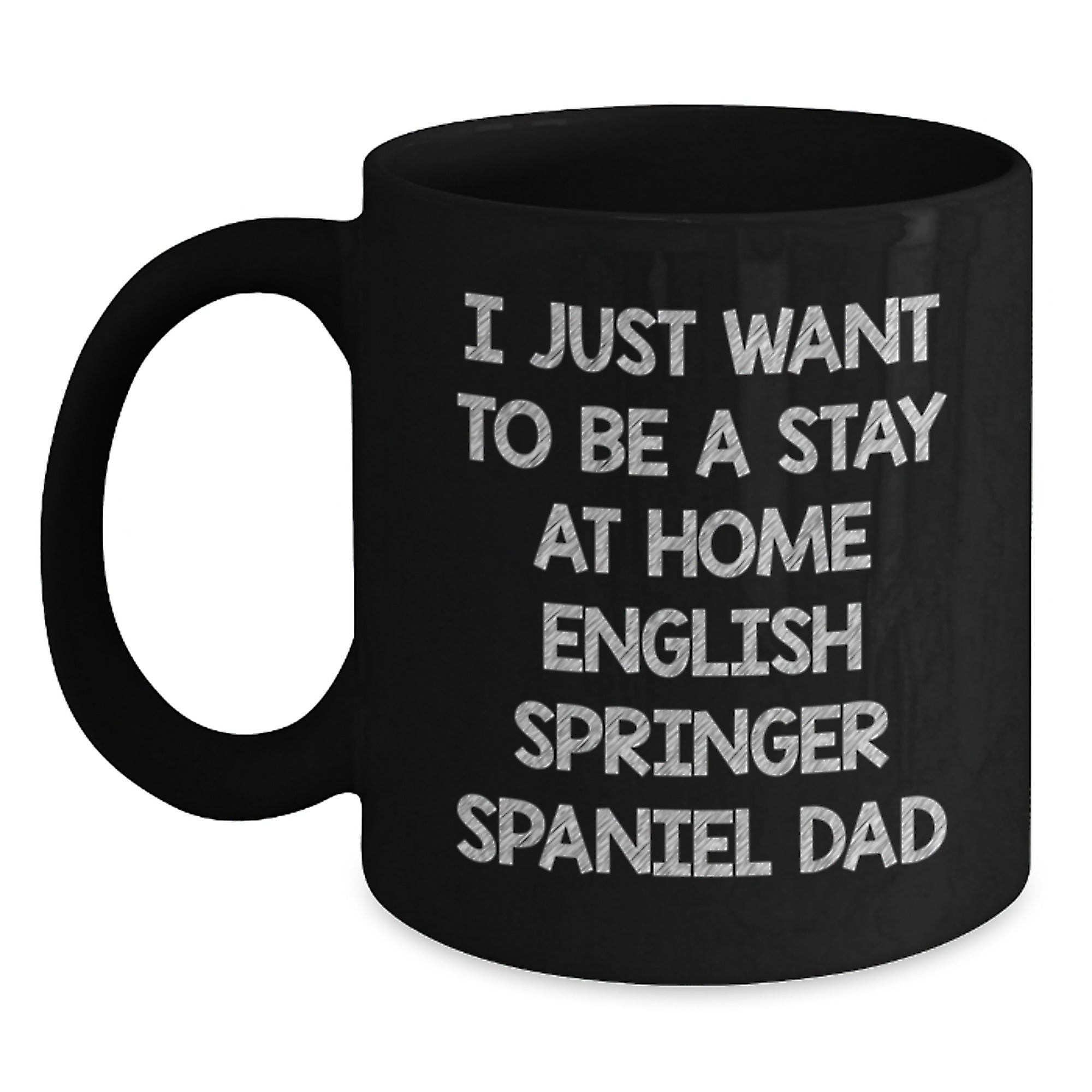 English Springer Spaniel Dog Dad Funny Gifts from Family for Men Unique Christmas Mugs - I Just Want To Be A Stay At Home English Springer Spaniel Dad - Main