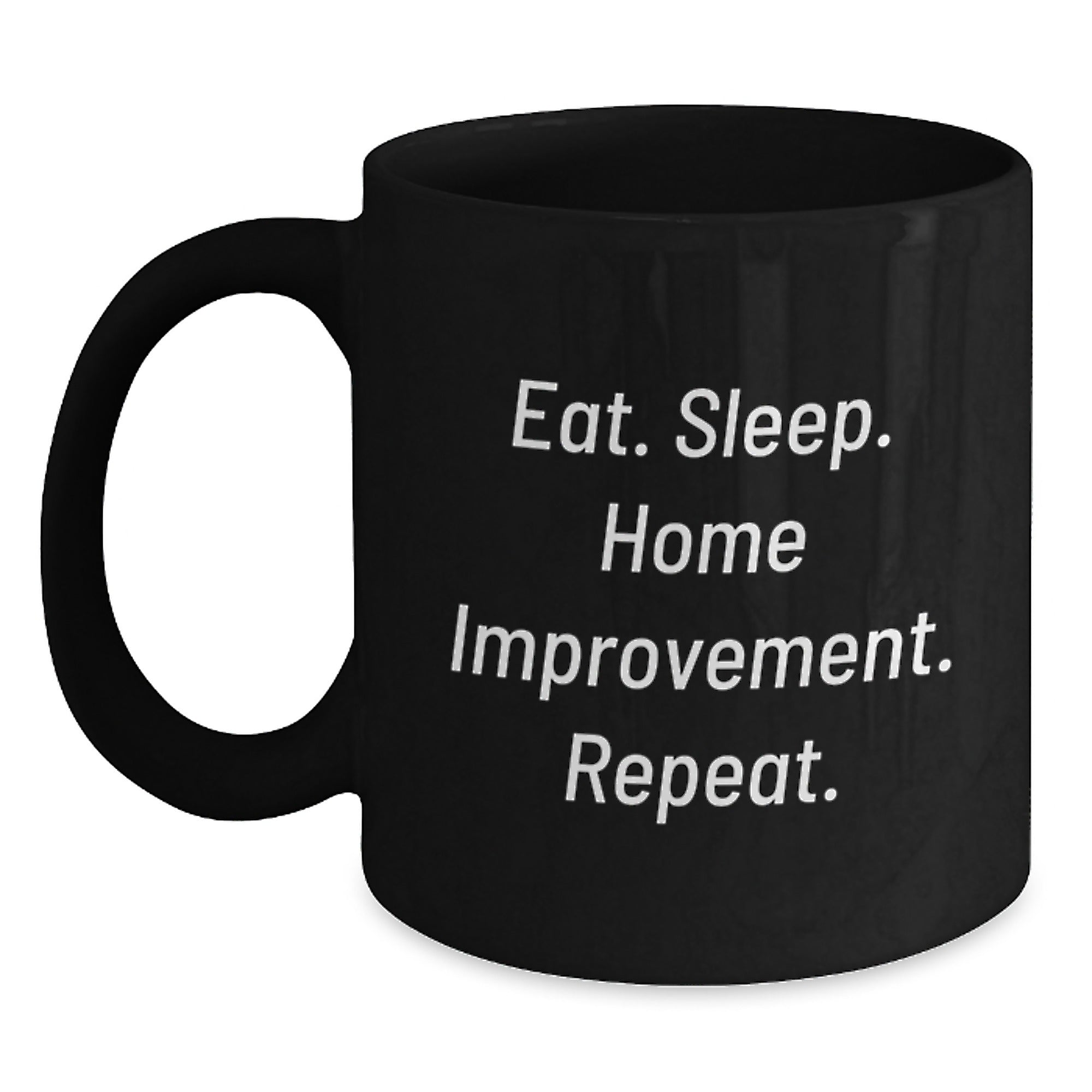 Home Improvement Enthusiast Gifts for Friends, Funny Eat Sleep Home Improvement Repeat Black Coffee Mug, 11oz or 15oz, Microwave and Dishwasher Safe - Main