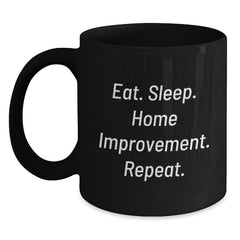 Home Improvement Enthusiast Gifts for Friends, Funny Eat Sleep Home Improvement Repeat Black Coffee Mug, 11oz or 15oz, Microwave and Dishwasher Safe - Main
