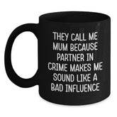 Funny Mum Gifts from Friends, Birthday Unique Mum Mugs, Black Coffee Mum Mug, 'They Call Me Mum Because Partner In Crime Makes Me Sound Like A Bad Influence' - Main