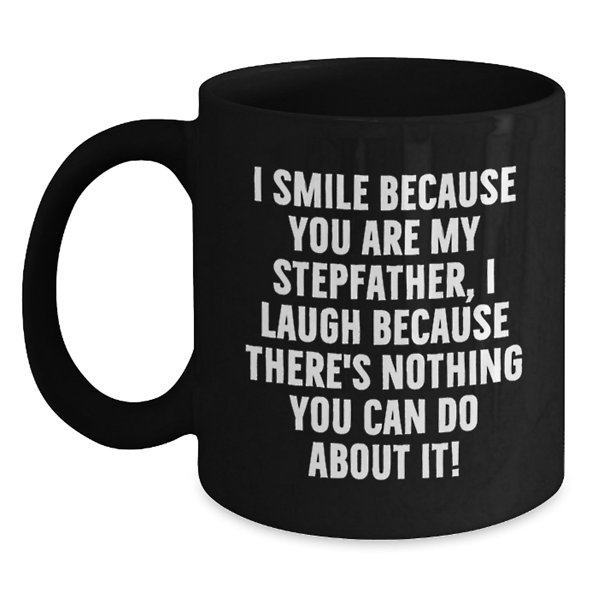 Funny Stepfather Gifts from Mom for Him - 'I Smile Because You Are My Stepfather...' Black Coffee Mug, Birthday Unique Presents - Main