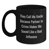 Funny Uncle Gifts from Men to Uncle for Christmas, Black Coffee Mug, Quote says 'They Call Me Uncle Because Partner In Crime Makes Me Sound Like A Bad Influence' - Main