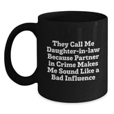 Funny Daughter-in-law Gifts from Men to Daughter-in-law, They Call Me Daughter-in-law Because Partner In Crime Makes Me Sound Like A Bad Influence, Black Christmas Coffee Mug - Main