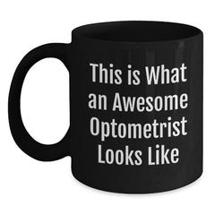 Gifts from Friends for Awesome Optometrists - Inspirational Black Coffee Mug, 11oz or 15oz, Microwave and Dishwasher Safe - This Is What An Awesome Optometrist Looks Like - Main