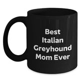 Funny Italian Greyhound Mom Gifts for Men Women from Best Mom Ever Quote Black Coffee Mug, Birthday Unique Gifts for Italian Greyhound Dog Lover, 11oz or 15oz Black Ceramic Mug - Main